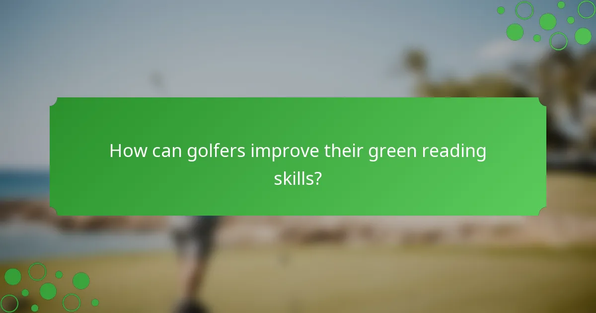How can golfers improve their green reading skills?