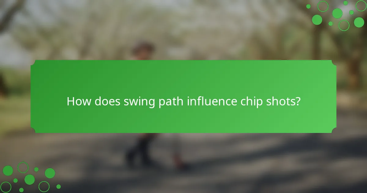 How does swing path influence chip shots?
