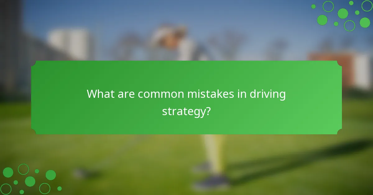 What are common mistakes in driving strategy?