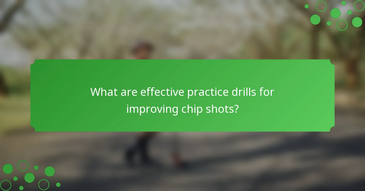 What are effective practice drills for improving chip shots?