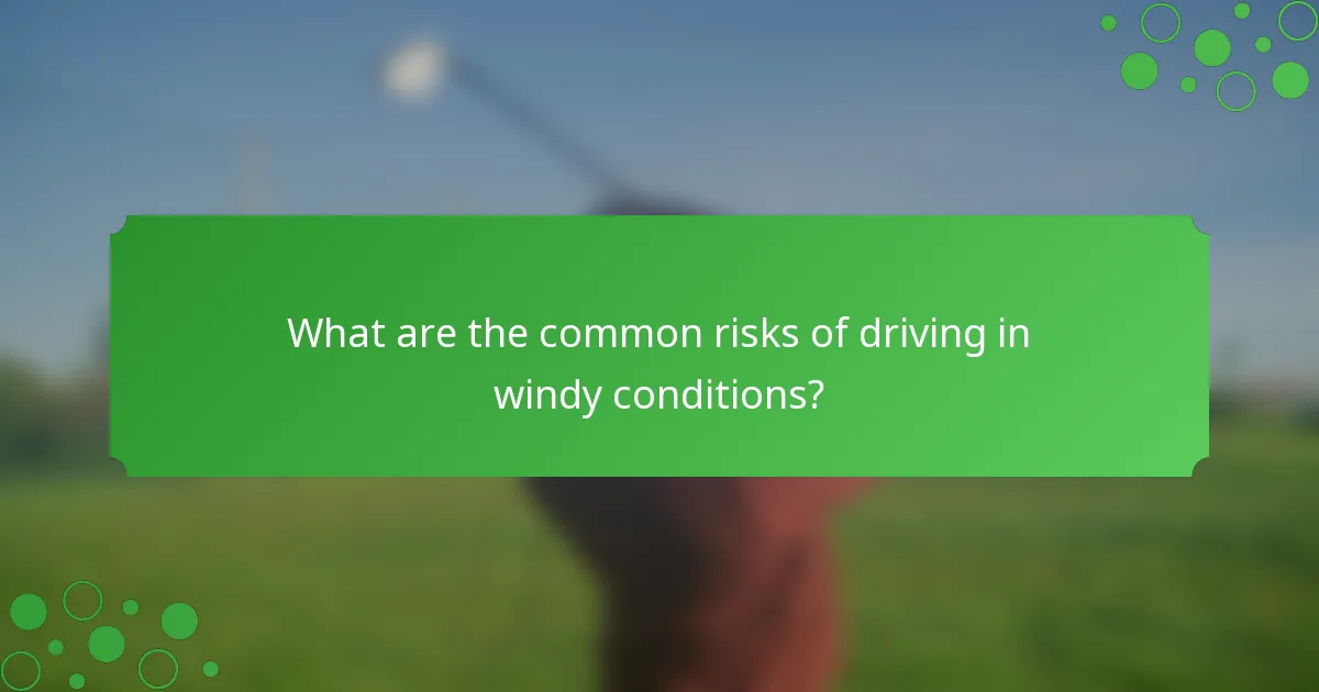 What are the common risks of driving in windy conditions?