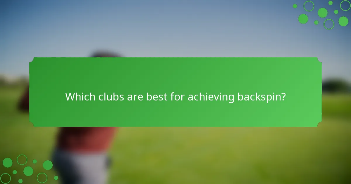Which clubs are best for achieving backspin?