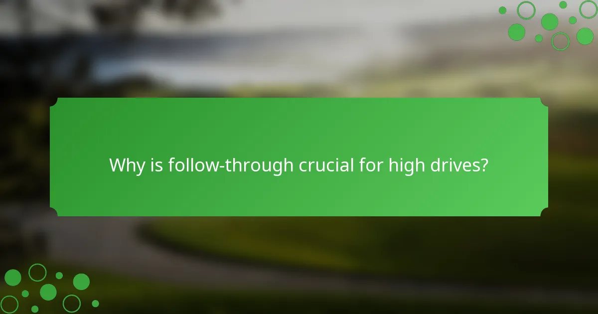 Why is follow-through crucial for high drives?